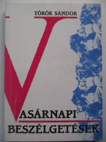 T�r�k S�ndor - Vas�rnapi besz�lget�sek