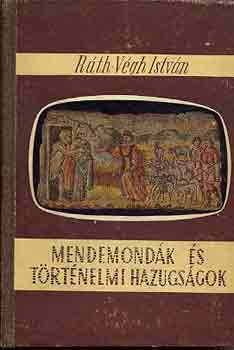 Rth-Vgh Istvn - Mendemondk s trtnelmi hazugsgok