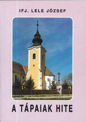 ifj. Lele Jzsef - A tpaiak hite (dediklt)