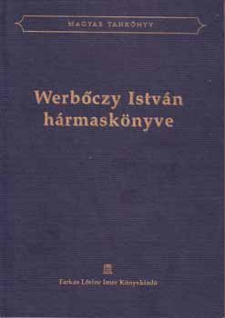 Dr. Kolosvári Sándor; Dr. Óvári Kelemen (ford.) - Werbőczy István hármaskönyve