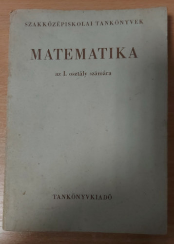 Szerk.: Eld Istvnn - Matematika a szakkzpiskolk I. osztlya szmra