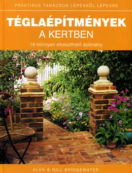 Bridgewater, Gill, Bridgewater, Alan - Téglaépítmények a kertben
