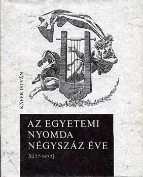 K�fer Istv�n - Az Egyetemi Nyomda n�gysz�z �ve [1577-1977]