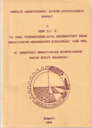 Tóth Sebestyén - A KGST III. 3. " Az ipari tevékenységek által megkárosított tájak rekultivációs módszereinek kidolgozása " című téma IX. Nemzetközi Rekultivációs Szimpoziumának magyar nyelvű dolgozatai