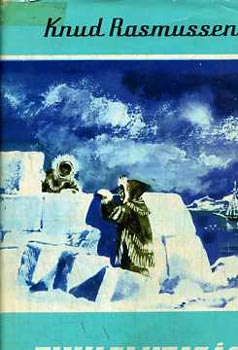 Knud Rasmussen - Thulei utazás -Kutyaszánon az eszkimók földjén