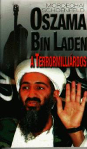 Mordechai Schoenfeld - Oszama bin Laden, a terrormilli�rdos
