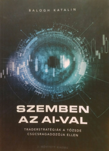 Balogh Katalin - Szemben az AI-val - Traderstrat�gi�k a t�zsde cs�csragadoz�ja ellen