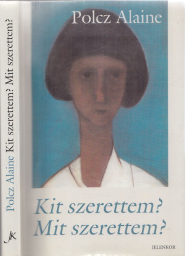 Polcz Alaine - Kit szerettem? Mit szerettem?