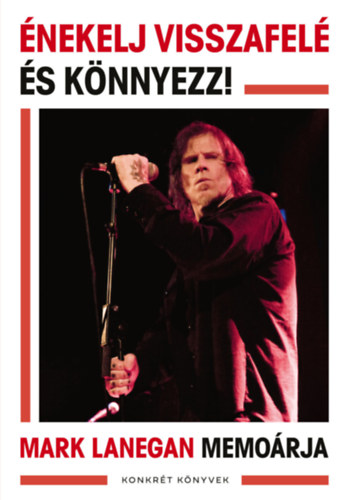 Mark Lanegan - �nekelj visszafel� �s k�nnyezz!