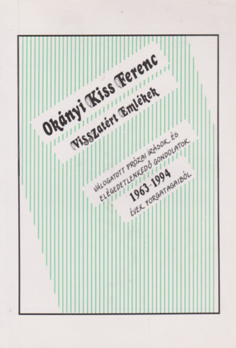 Okányi Kiss Ferenc - Visszatérés. Válogatott prózai írások és elégedetlenkedő gondolatok 1963-1994 évek forgatagaiból (Dedikált!)