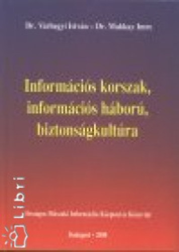 Makkay Imre, Várhegyi István - Információs korszak, információs háború, biztonságkultúra