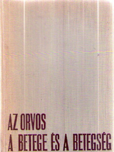 Blint Mihly - Az orvos, a betege s a betegsg