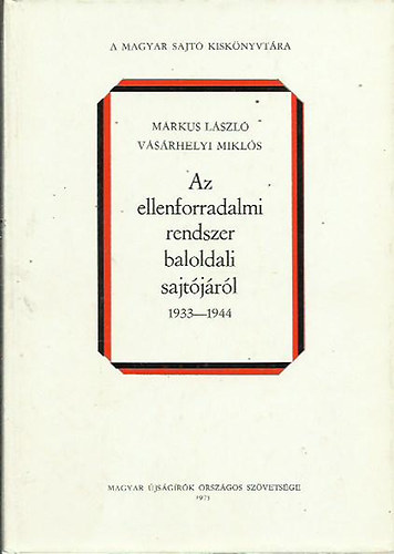 M�rkus L�szl�-V�s�rhelyi Mikl�s - Az ellenforradalmi rendszer baloldali sajt�j�r�l II. 1933-1944