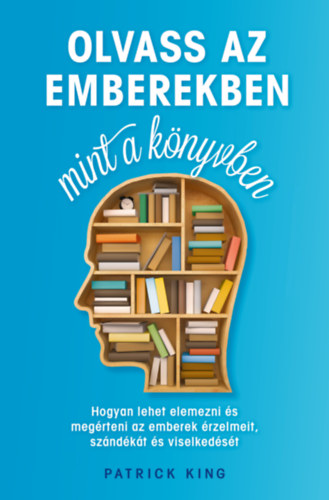 Patrick King - Olvass az emberekben, mint a könyvben