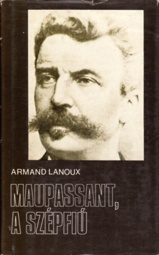 Armand Lanoux - Maupassant, a sz�pfi�
