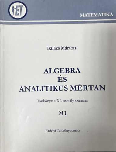 Balázs Márton - Algebra és analitikus mértan - Tankönyv a XI. osztály számára