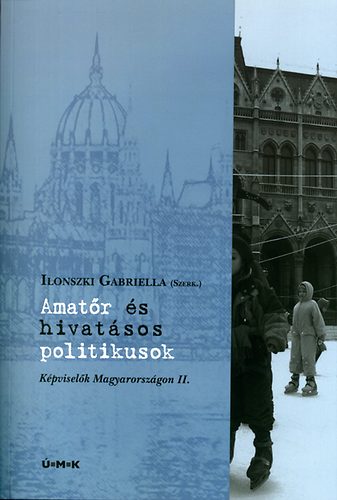 Ilonszki Gabriella (szerk.) - Amatr s hivatsos politikusok