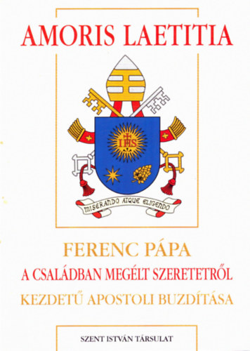 Dis Istvn (szerk.) - Amoris laetitia - Ferenc ppa 'A csaldban meglt szeretetrl' kezdet apostoli buzdtsa (Ppai megnyilatkozsok 52)