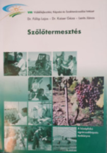 Dr. Flp Lajos, Dr. Kaiser Gza, Lents Jnos - Szltermeszts - A kzpfok agrrszakkpzs tanknyve