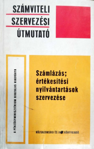 dr. Ajtony Mtys, Balogh Margit, dr. Frivaldszky Andrs, Gl Mtys - Szmviteli szervezsi tmutat - Szmlzs; rtkestsi nyilvntartsok szervezse