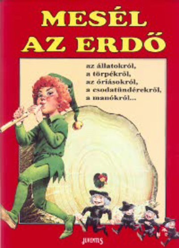 Tony Wolf - Mesél az erdő - az állatokról, törpékről, óriásokról, csodatündérekről, manókról...