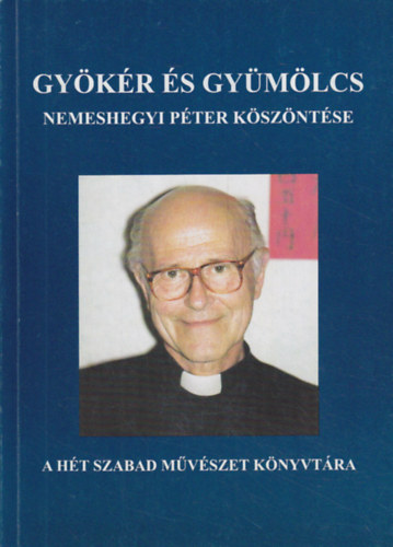 Gyökér és gyümölcs - Nemeshegyi Péter köszöntése