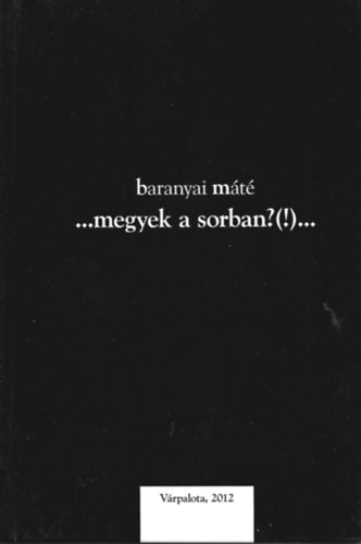 Baranyai M�t� - ...megyek a sorban?(!)...