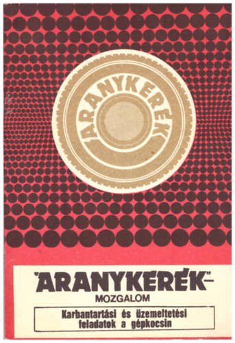 Mészáros Ferenc; dr. Pap Zoltán; Farkas Lászlóné - Az "Aranykerék"- mozgalom ismeretanyaga - Karbantartási és üzemeltetési feladatok a gépkocsin