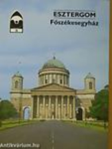 ri Istvn (szerkeszt) - Esztergom - Fszkesegyhz