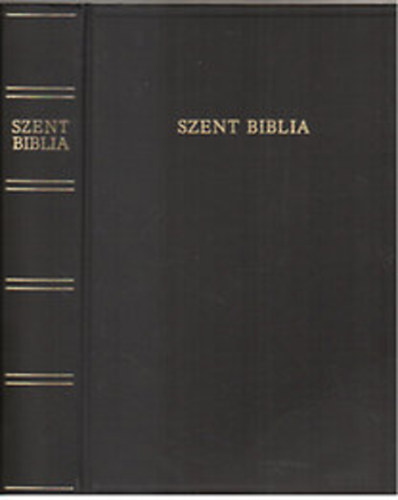 Károli Gáspár (ford.) - Szent Biblia azaz: Istennek ó és új testamentomában foglaltatott egész Szent Írás