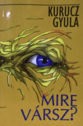 Kurucz Gyula - Mire v�rsz?