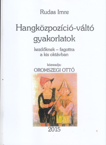 Rudas Imre, Oromszegi Ottó - HANGKÖZPOZÍCIÓ-VÁLTÓ GYAKORLATOK KEZDŐKNEK - FAGOTTRA A KIS OKTÁVBAN