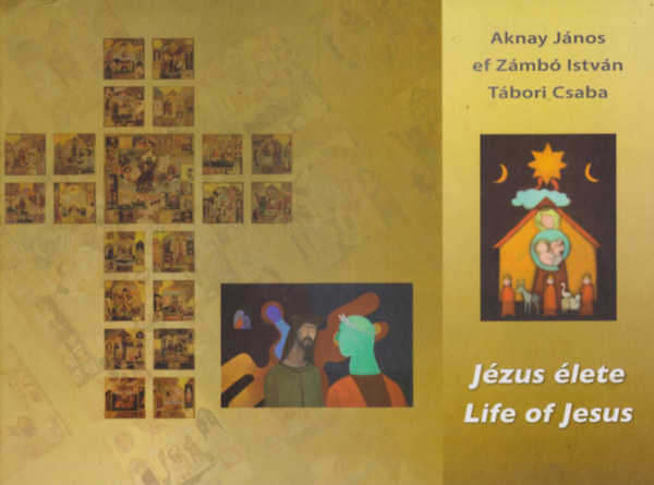 Aknay Jnos, ef Zmb Istvn, Tbori Csaba - Jzus lete - Life of Jesus (magyar-angol nyelv)