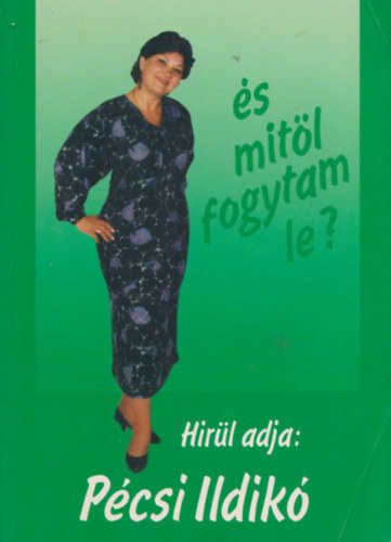 Pcsi Ildik - Mitl nem fogytam le....- s mitl fogytam le? (Dediklt)