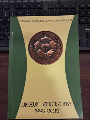 Tar Jnosn (szerk.) - Nyregyhzi Evanglikus Kossuth Lajos Gimnzium Jubileumi Emlkknyve 1992-2012