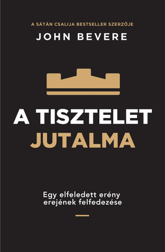 John Bevere - A tisztelet jutalma - Egy elfeledett erny erejnek felfedezse