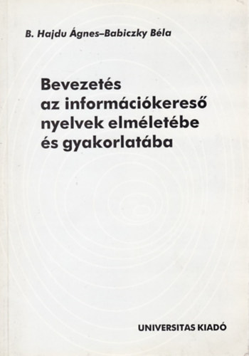 Babiczky Béla; B. Hajdu Ágnes - Bevezetés az információkereső nyelvek elméletébe és gyakorlatába