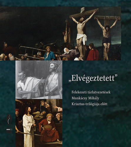 Elvgeztetett - Felekezeti trlatvezetsek Munkcsy Mihly Krisztus-trilgija eltt
