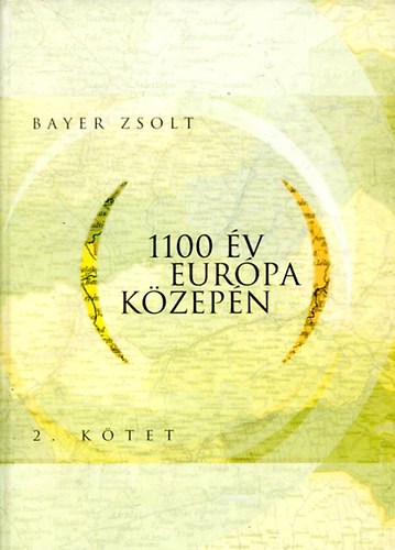 Bayer Zsolt - 1100 év Európa közepén 2. kötet