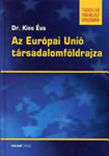 Kiss Va dr. - Az Eurpai Uni trsadalomfldrajza - Tagok s tagjelltek