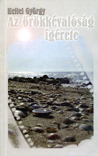 Kellei György - Az örökkévalóság ígérete. Tanulmányok, kritikák