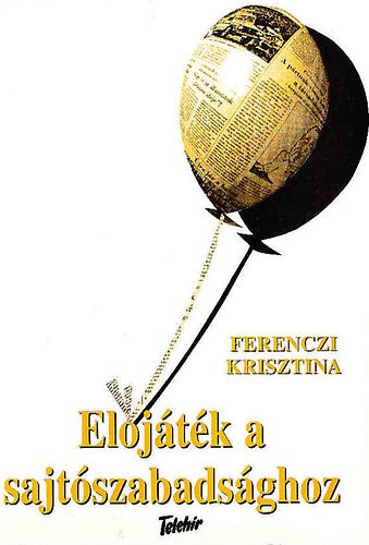 Ferenczi Krisztina - Eljtk a sajtszabadsghoz