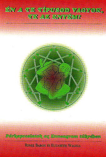 Elizabeth Wagele, Renee Baron - �n a te t�pusod vagyok, te az eny�m? (P�rkapcsolatok az Enneagram t�kr�ben)