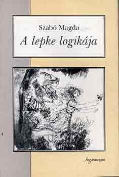 Szabó Magda - A lepke logikája