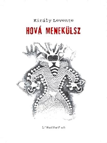 Kir�ly Levente - Hov� menek�lsz
