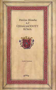 Flavius Blondus - Az jralmodott Rma (reprint)