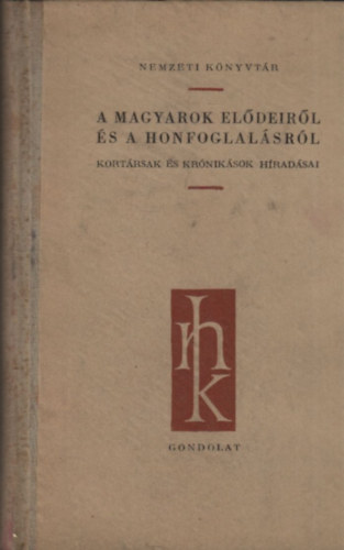 Gyrffy Gyrgy (szerk.) - A magyarok eldeirl s a honfoglalsrl - Kortrsak s krniksok hradsai