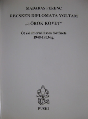 Madaras Ferenc - Recsken diplomata voltam "Trk kvet"
