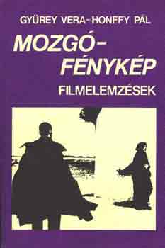 Gyürey Vera-Honffy Pál - Mozgófénykép (filmelemzések)