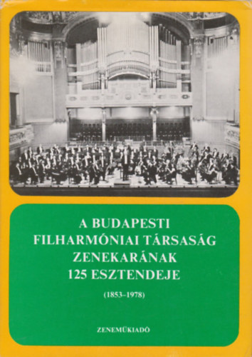 Breuer Jnos (szerk.) - A Budapesti Filharmniai Trsasg Zenekarnak 125 esztendeje